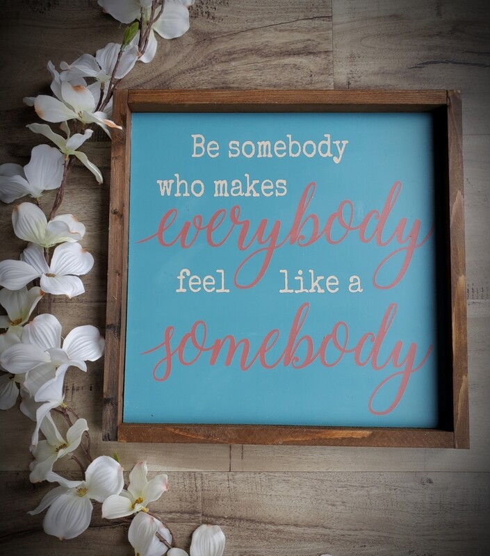 BE SOMEBODY...(12 x 12&quot;)