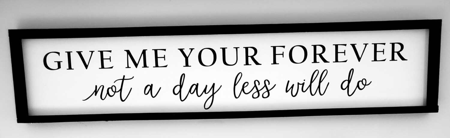 GIVE ME YOUR FOREVER (8 X 42&quot;)-L