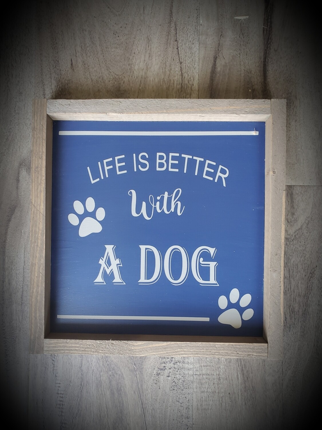 LIFE IS BETTER WITH A DOG (8 x 8&quot;)