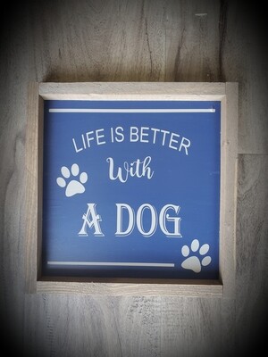 LIFE IS BETTER WITH A DOG (8 x 8&quot;)