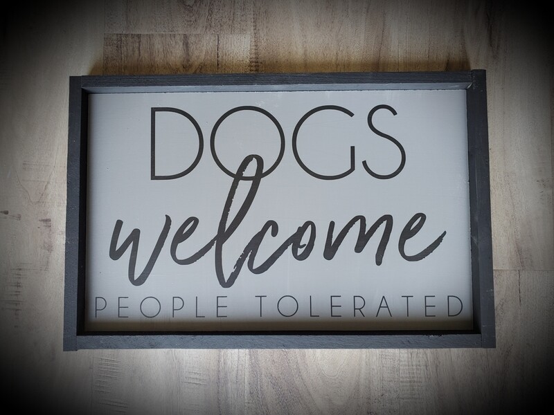 DOGS WELCOME PEOPLE TOLERATED (10 x 16&quot;)-L