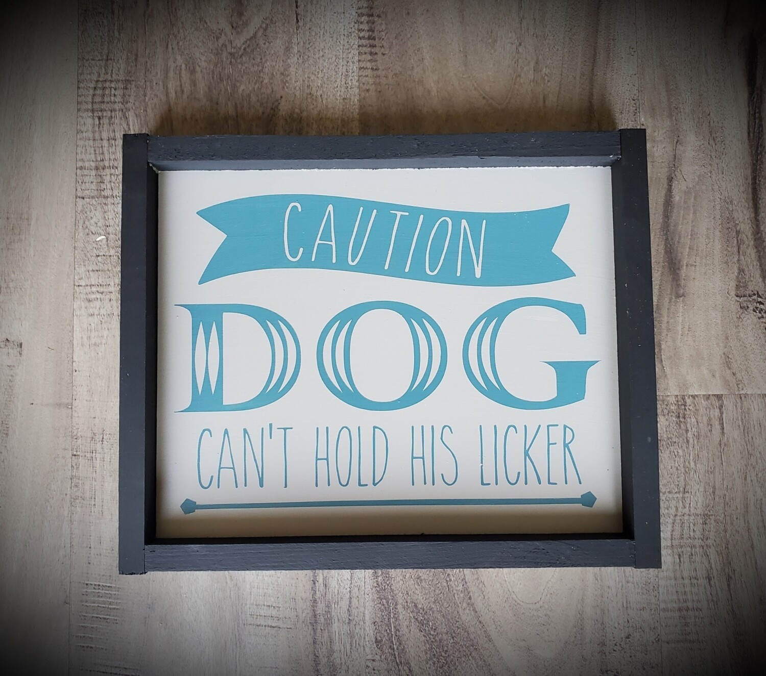CAUTION DOG CAN&#39;T HOLD HIS LICKER (8 x 10&quot;)-L