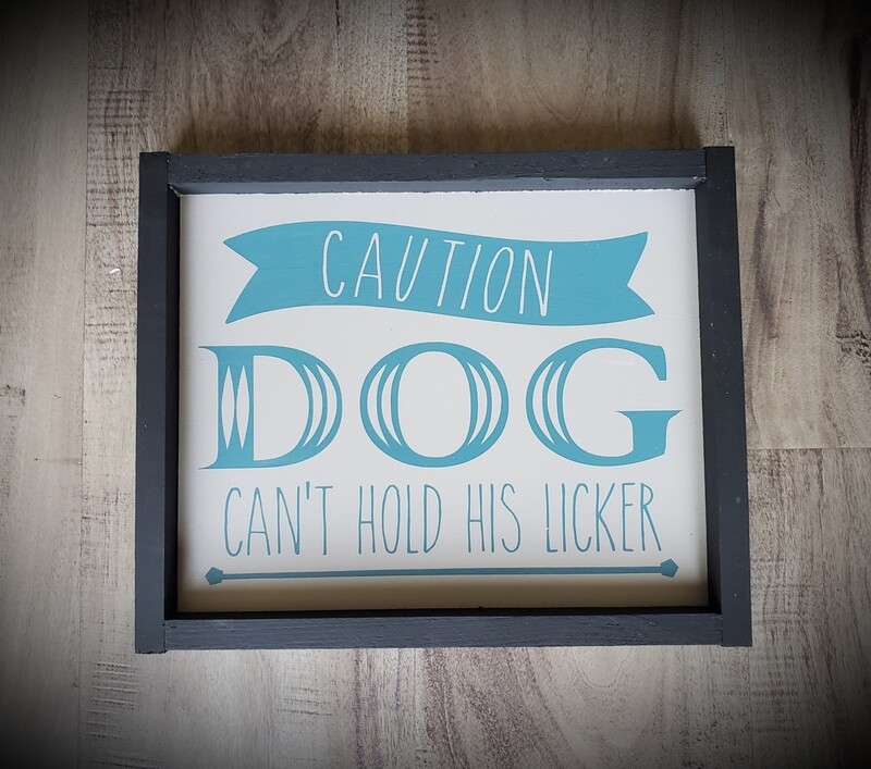 CAUTION DOG CAN&#39;T HOLD HIS LICKER (8 x 10&quot;)-L