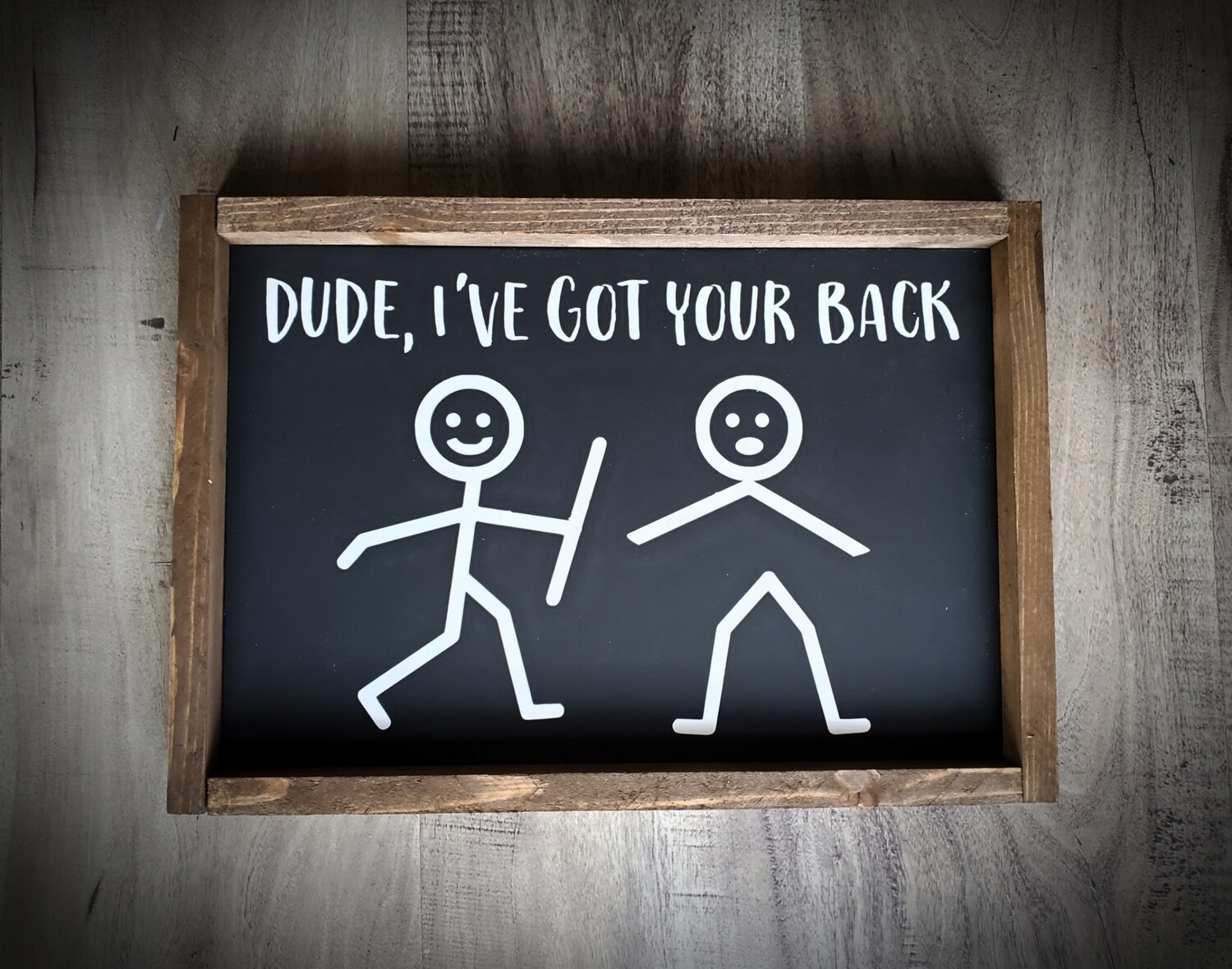 DUDE, I HAVE YOUR BACK (8 x12&quot;)-L