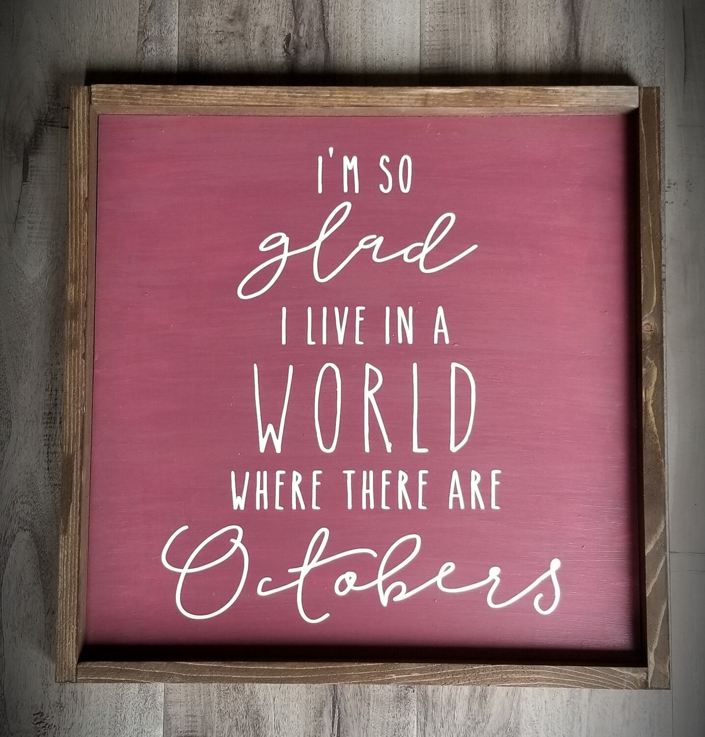 I&#39;M GLAD I LIVE IN A WORLD (14 X 14&quot;)
