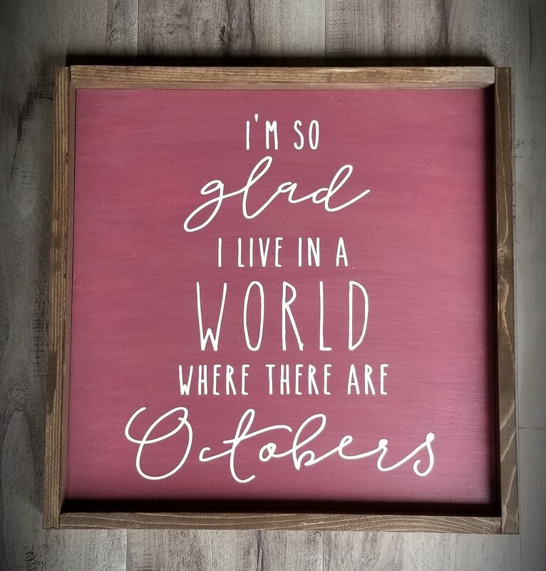 I&#39;M GLAD I LIVE IN A WORLD (14 X 14&quot;)