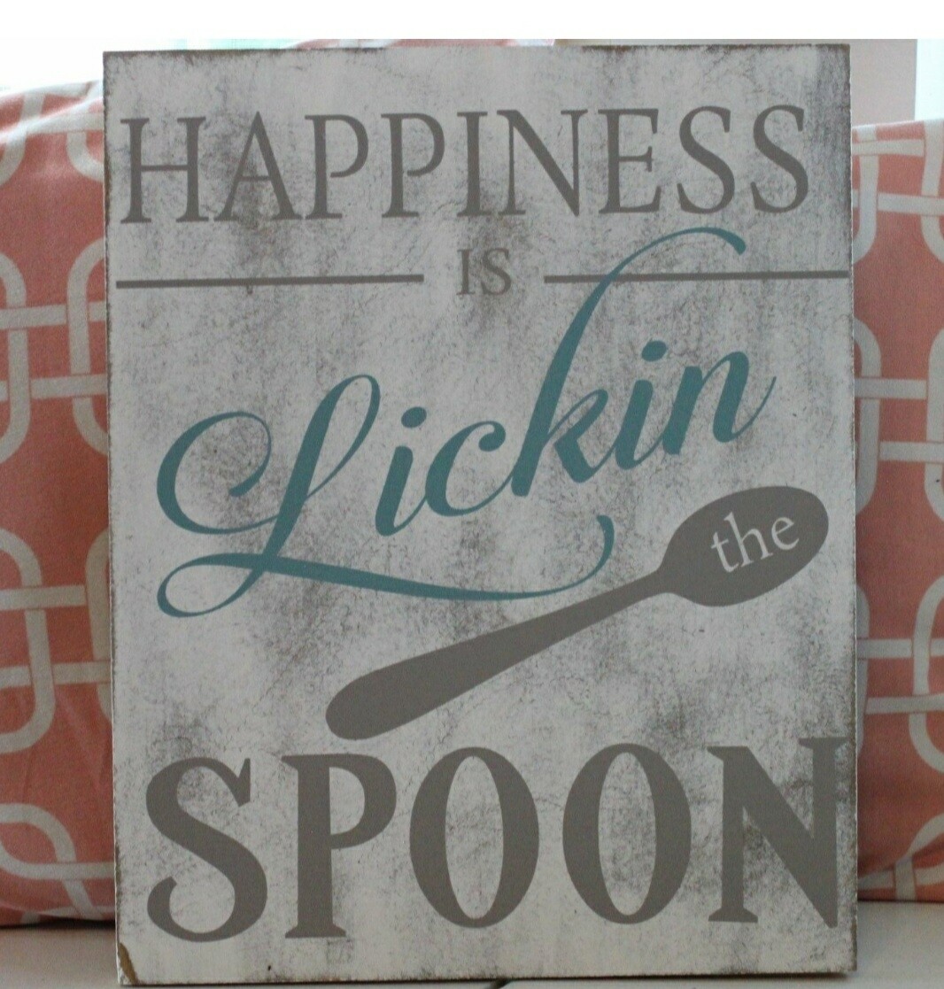 HAPPINESS IS LICKIN THE SPOON (12 X 18&quot;)-P*