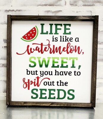 LIFE IS LIKE A WATERMELON (12 X 12&quot;)