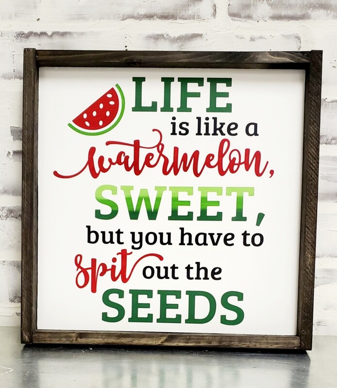 LIFE IS LIKE A WATERMELON (12 X 12&quot;)