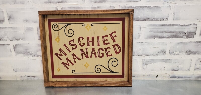 MISCHIEF MANAGED (10 X 12&quot;)-L