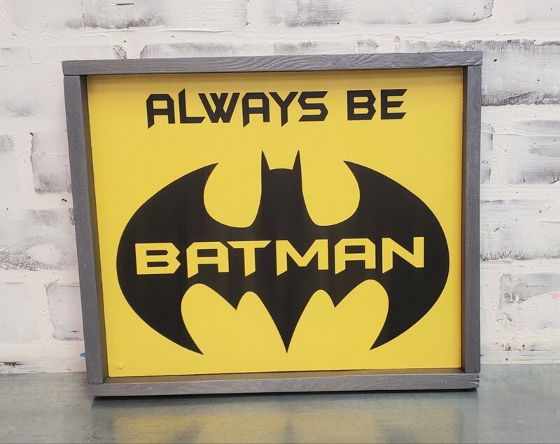 ALWAYS BE BATMAN (10 X 12&quot;)-L