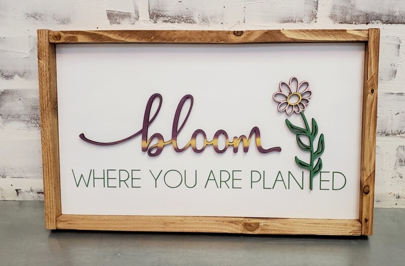 BLOOM WHERE YOU ARE PLANTED (8 X 14"-L)*