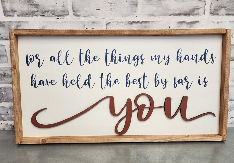 OF ALL THE THINGS MY HANDS HELD (12 X 24&quot;)-L*