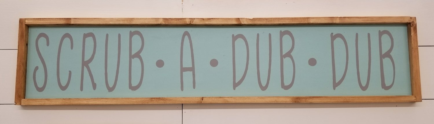 SCRUB A DUB DUB SIGN ( 6 x 24&quot;)-L