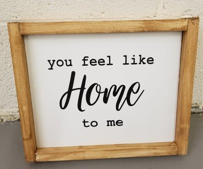 YOU FEEL LIKE HOME...(8 x 8&quot;)