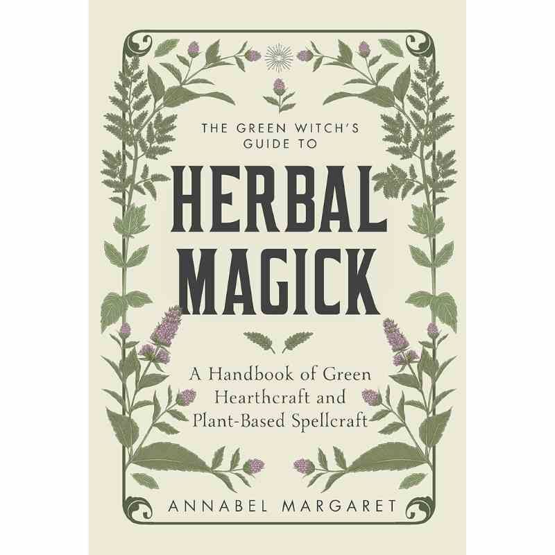 The Green Witch s Guide To Herbal Magick