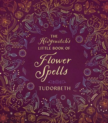 The Hedgewitch Little Book Of Flower Spells