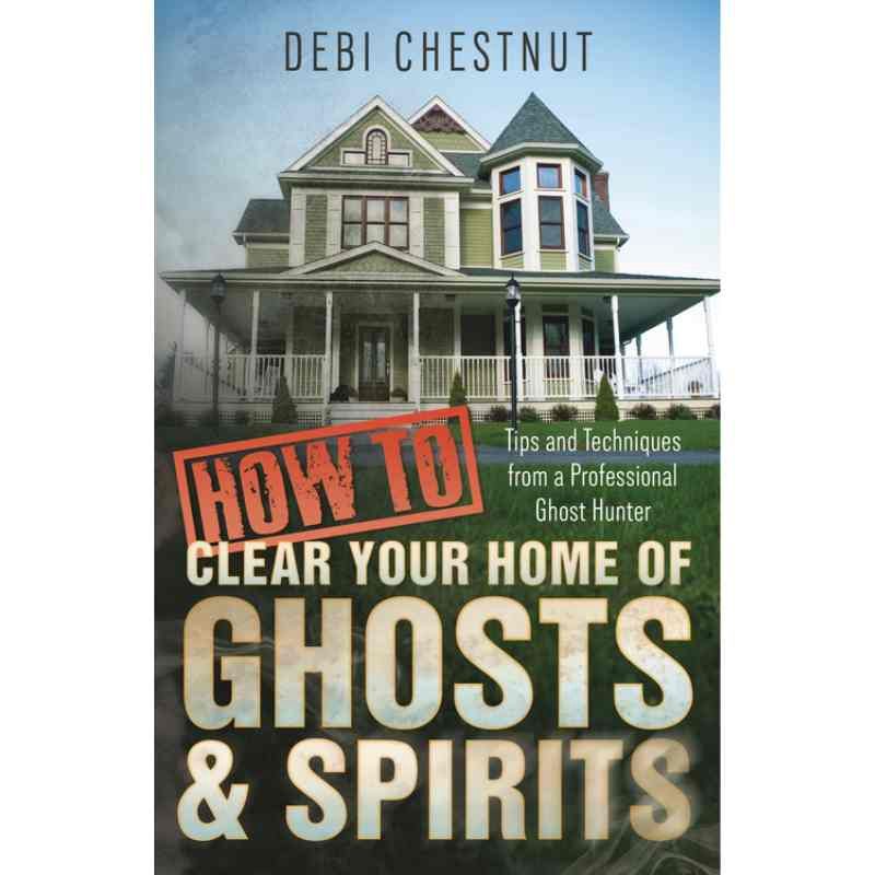 How To Clear Your House Of Ghosts   Spirts