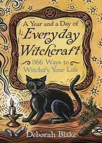 A Year And A Day Of Witchcraft 365 Ways To Witchify Your Life