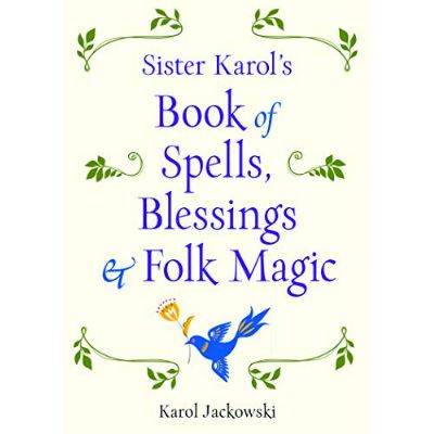 Sister Karols Book Of Spells Blessings &amp; Folk Magic