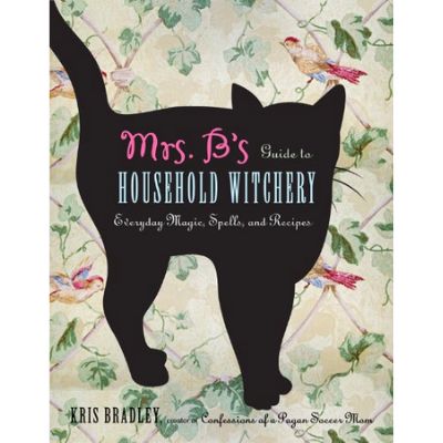 Mrs. Bs Guide To Household Witchery