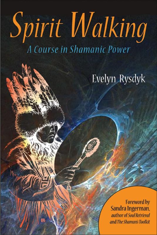 Spirit Walking A Course in Shamanic Power