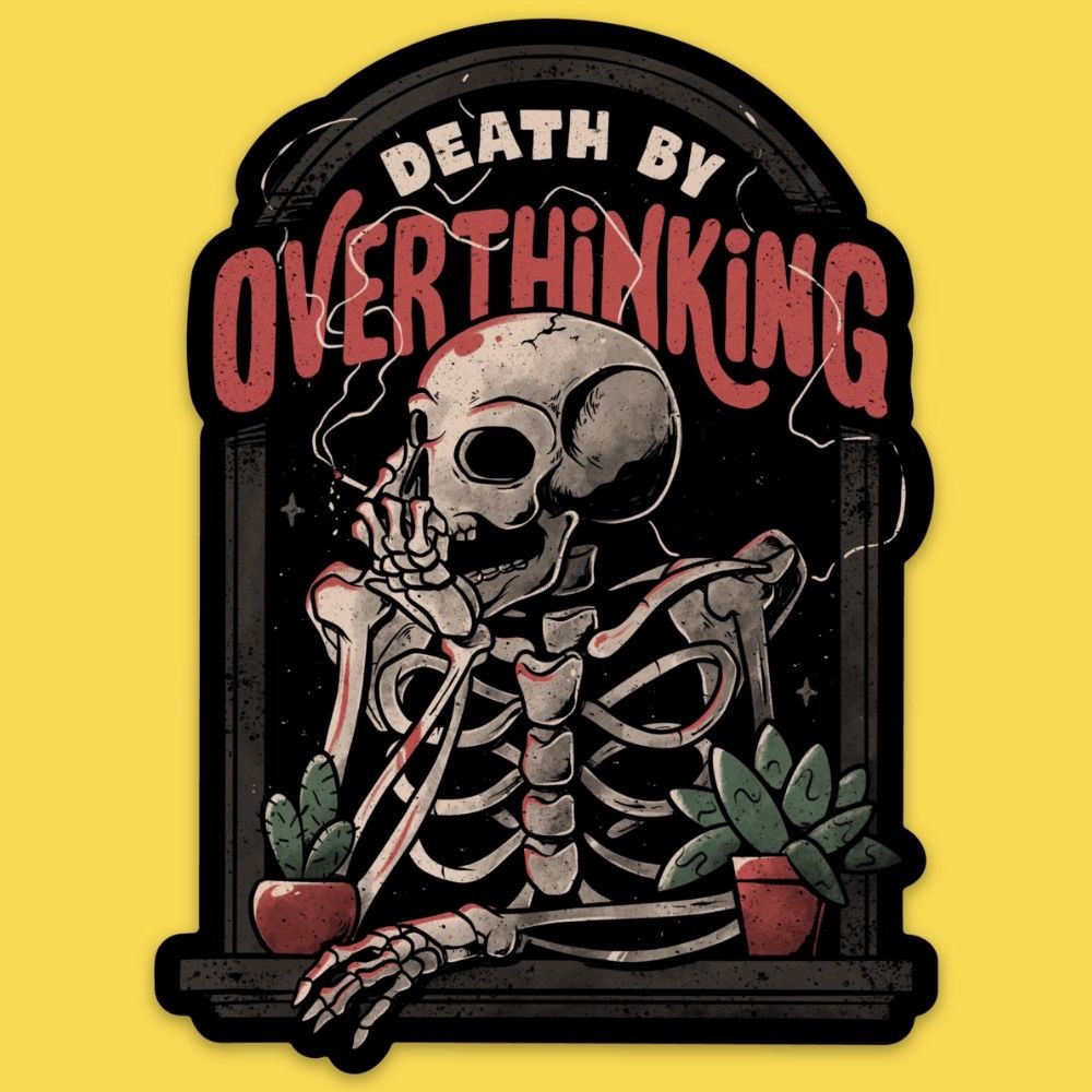 Death by Overthinking