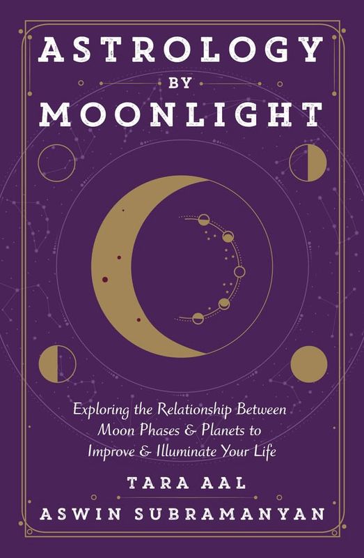 Astrology by Moonlight: Exploring the Relationship Between Moon Phases &amp; Planets to Improve &amp; Illuminate Your Life