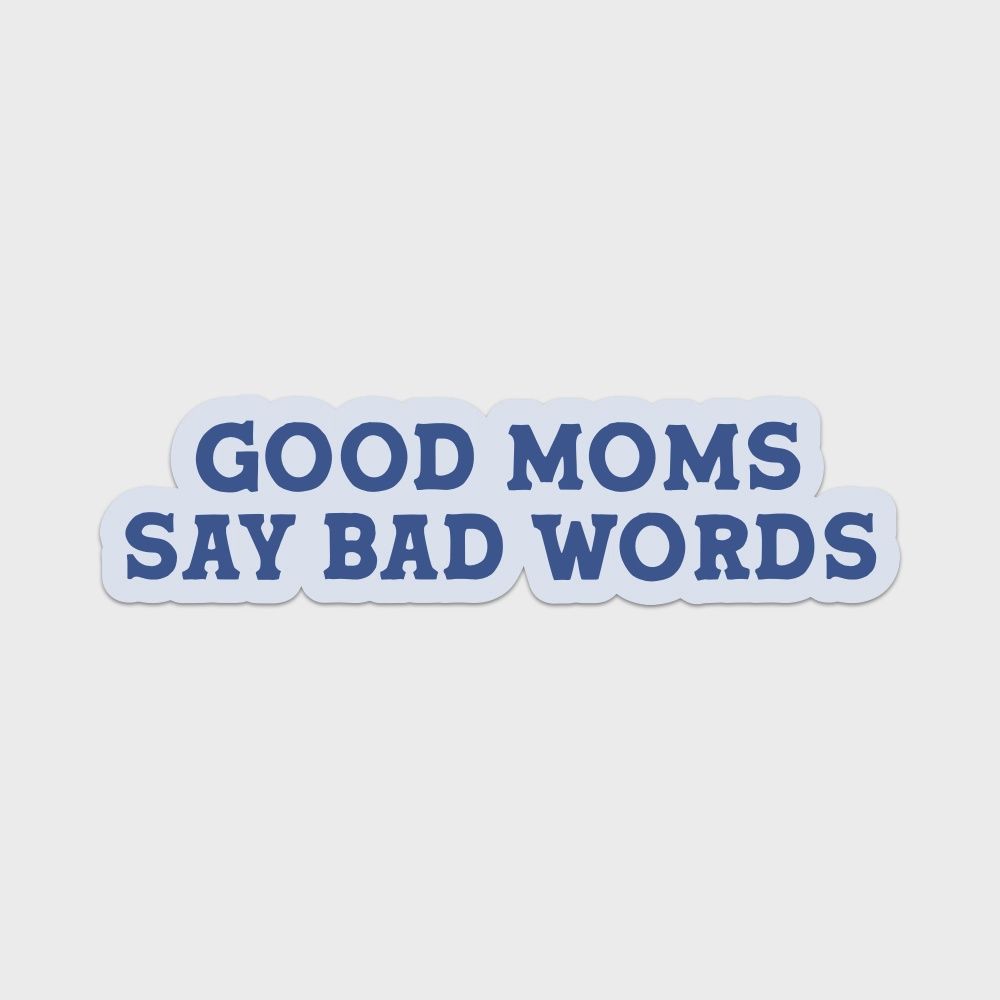 Good Moms Say Bad Words Vinyl Sticker