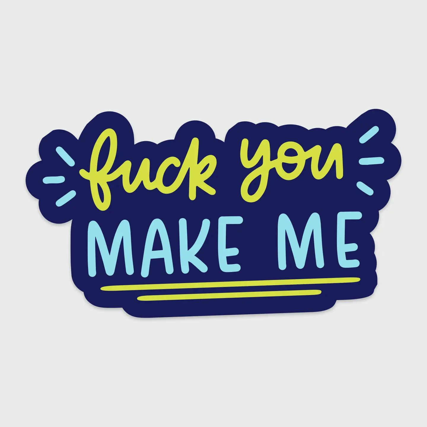 Fuck You Make Me Vinyl Sticker
