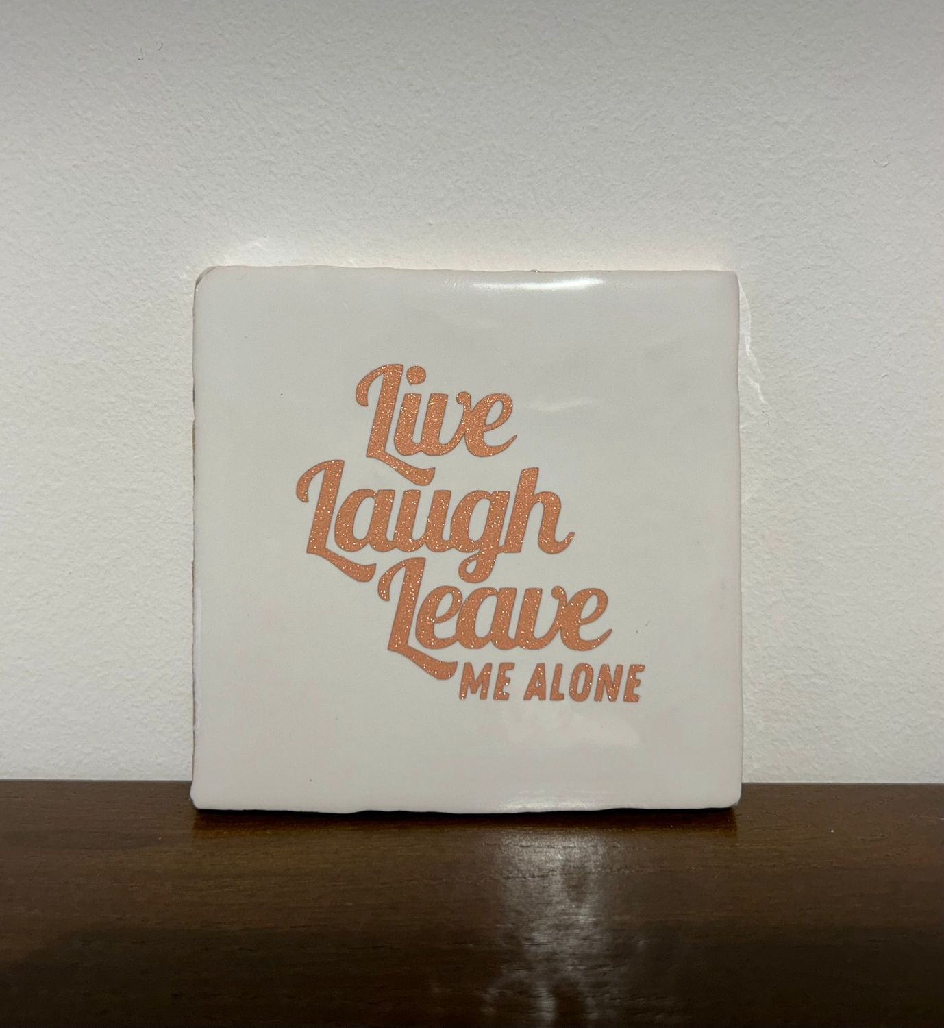 Tegel Wit - Live Laugh Leave Me Alone