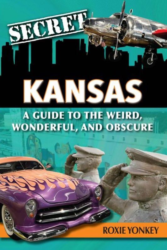 Secret Kansas: A Guide to the Weird, Wonderful, and Obscure