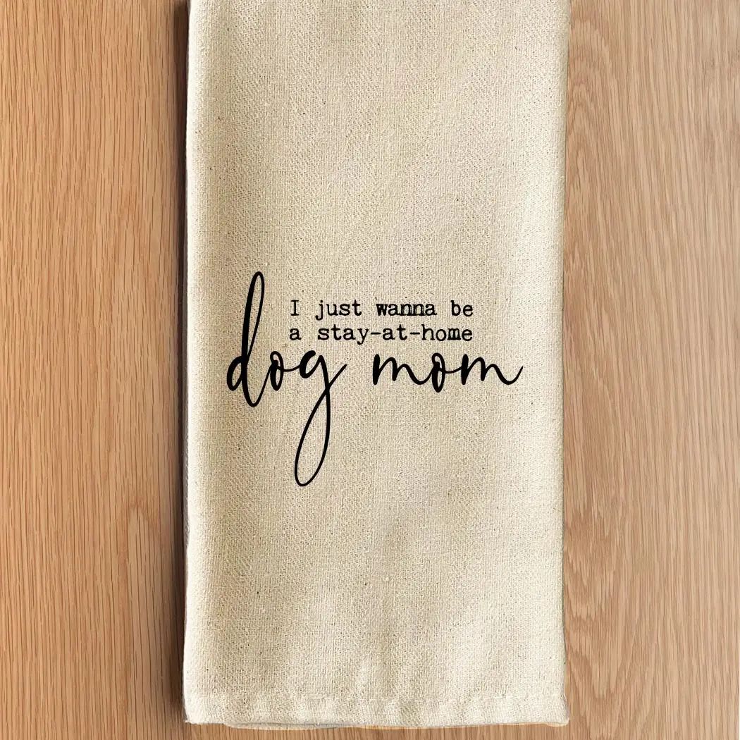 Stay-At-Home Dog Mom - Kitchen Towel