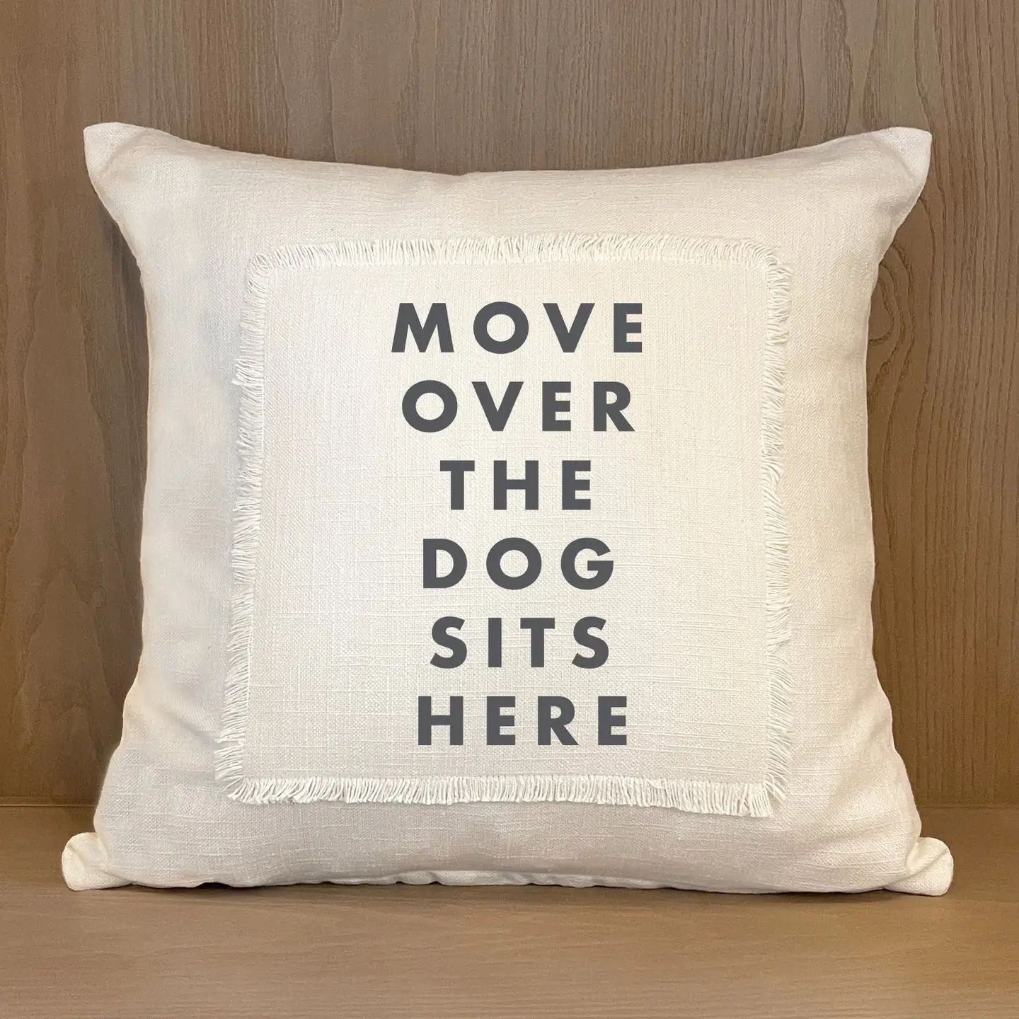 Move Over The Dog Sits Here - Pillow