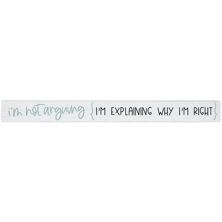 I&#39;m Not Arguing, I&#39;m Explaining Why I&#39;m Right - Talking Stick