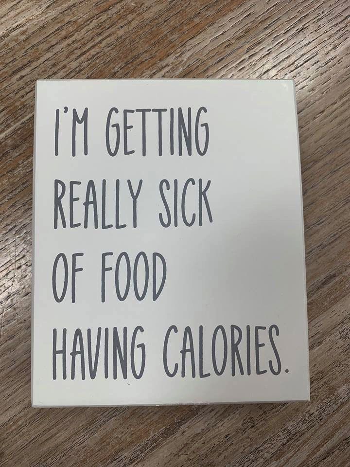 Sick Of Calories Box Sign 5x6