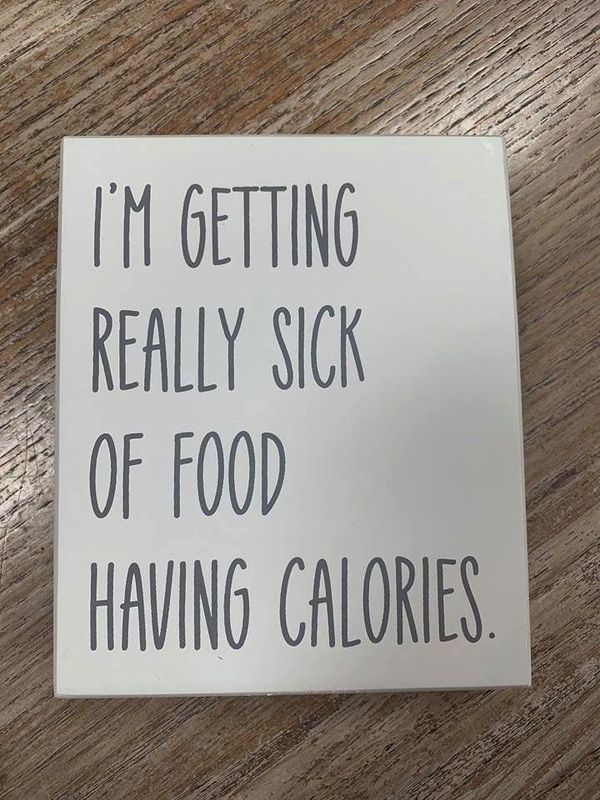 Sick Of Calories Box Sign 5x6