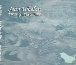 Seán Whelan "From Gray to Blue" CD Digital download 14 track album