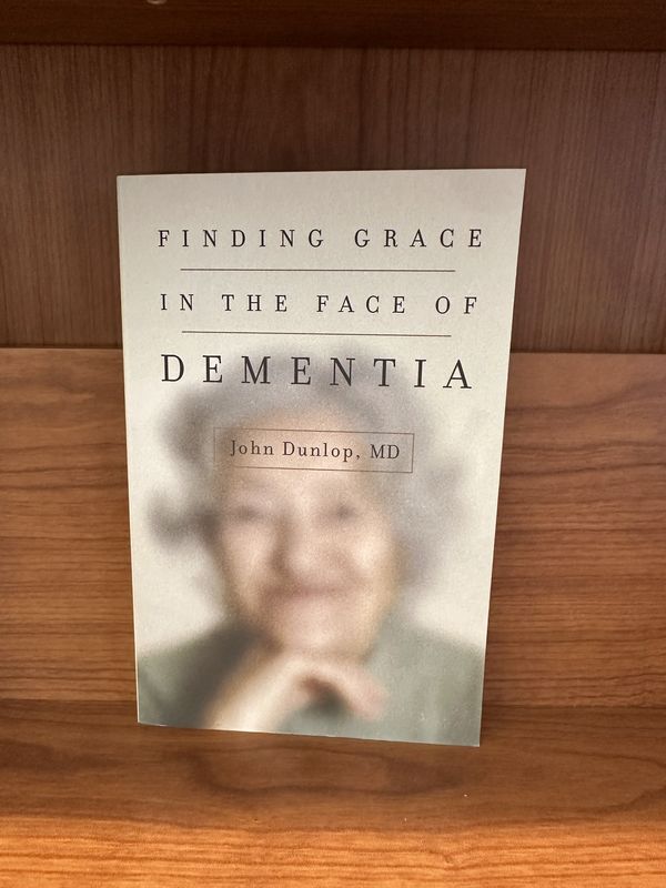 Finding Grace In The Face Of Dementia by John Dunlop