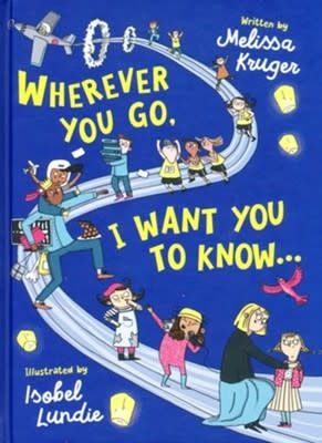 Wherever You Go, I Want You To Know by Melissa Kruger