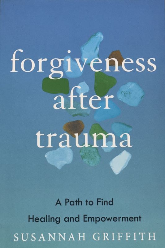 Forgiveness After Trauma by Susannah Griffith