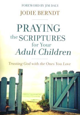 Praying the Scriptures for your Adult Children by Jodie Berndt
