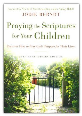 Praying the Scriptures for Your Children by Jodie Berndt