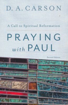 Praying with Paul by D.A. Carson