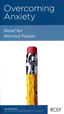 Overcoming Anxiety (Relief for Worried People) by David Powlison