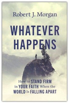 Whatever Happens by Robert J. Morgan