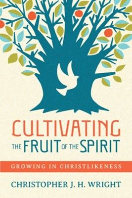 Cultivating the Fruit of the Spirit by Christopher J. H. Wright