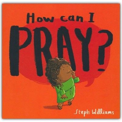 How Can I Pray? By Steph Williams