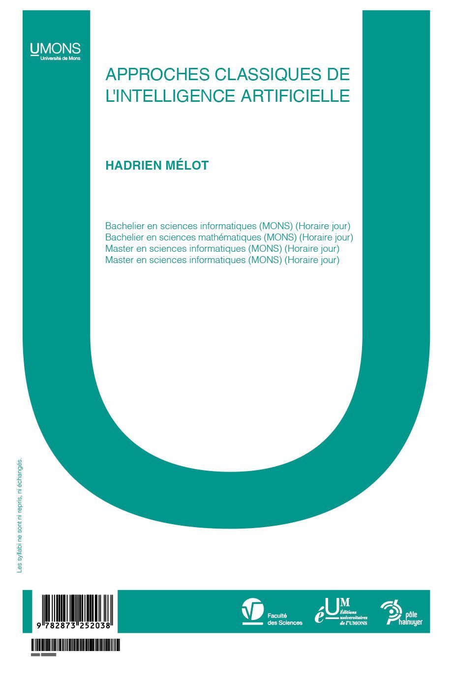 Approches classiques de l'intelligence artificielle (Sciences / Informatique 1er quadri) 
Hadrien Mélot