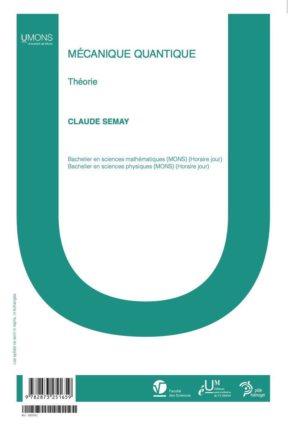 Mécanique quantique - Théorie (Sciences / Physique 1er quadri) 
Claude Semay